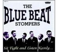 Blue Beat Stompers - Sit Tight & Listen Keenly