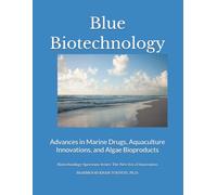Blue Biotechnology: Advances in Marine Drugs, Aquaculture Innovations, and Algae Bioproducts: 2