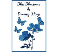 Blue Blossoms & Dreamy Wings Notebook: A Tranquil Lined Journal for Thoughts, Dreams, and Everyday Magic