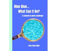 Blue, Blue... What Can It Be?: A Zoomed-In Photo Challenge
