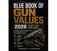 Blue Book Of Gun Values 2026 Edition Price Guide: The Definitive Firearm Pricing Reference for Accurate Gun Values, Smart Buying, Confident Selling, and Professional Appraisals