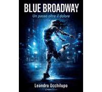 Blue Broadway. Un passo oltre il dolore