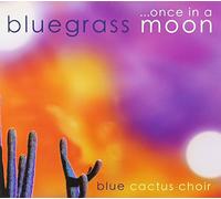 Blue Cactus Choir - Once In A Bluegrass Moon