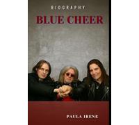 BLUE CHEER BIOGRAPHY: THE BAND OF HEAVY ROCKS