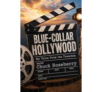BLUE-COLLAR HOLLYWOOD: My Tales From the Trenches