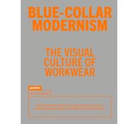 Blue-Collar Modernism: The Visual Culture of Workwear