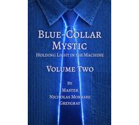 Blue-Collar Mystic - Volume Two: Holding Light in the Machine