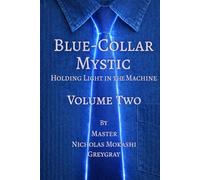 Blue-Collar Mystic - Volume Two: Holding Light in the Machine