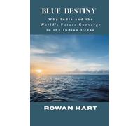 Blue Destiny - Why India and the World's Future Converge in the Indian Ocean