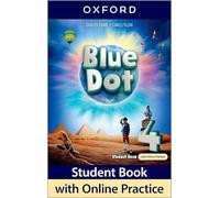 Blue Dot: Level 4: Student Book with Online Practice: Print Student Book and 2 years' access to Online Practice and Student Resources, available on Oxford English Hub.