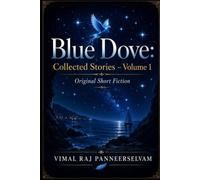 BLUE DOVE: COLLECTED STORIES - VOLUME 1: Original Short Fiction