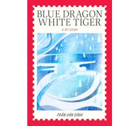 Blue Dragon, White Tiger: A Têt Story: A Têt Story