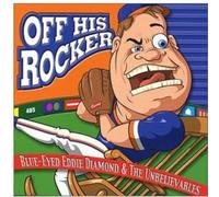 Blue-Eyed Eddie Diamond & The Unbelievables - Off His Rocker