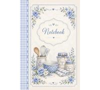 Blue Floral Kitchen Notebook: 6 x 9 Lined Notebook with 70 Decorative Pages | Recipe Journal, Baking Notes, Meal Planning & Cozy Cottage Writing