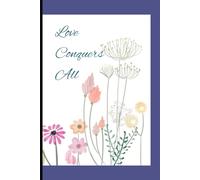 Blue Flower Love Conquers All Notebook: 120 Blank Lined Pages