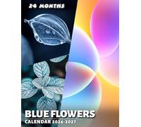 Blue Flowers Calendar 2026 - 2027: Blue Blossoms and Refined Botanical Elegance Woven Through 24 Months of Sophisticated Visual Planning