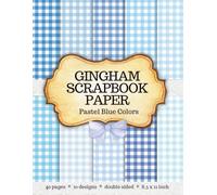 Blue Gingham Scrapbook Paper: 40 Double Sided Pages with Pastel Plaid Decorative Patterns, 8.5x11 Inch Ideal for Scrapbooking, Card Making, Junk Journals, Collage and DIY Projects - Created by Artist