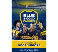 Blue & Gold Passion: A History of Boca Juniors