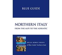 Blue Guide Northern Italy from the Alps to the Adriatic (12th edn) [Lingua Inglese]