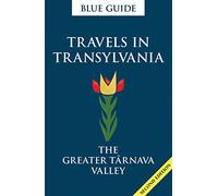Blue Guide Travels in Transylvania: The Greater Târnava Valley [Lingua Inglese]
