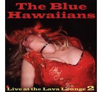BLUE HAWAIIANS - LIVE AT THE LAVA LOUNGE 2