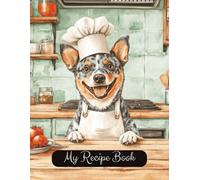 Blue Heeler Dog Blank Family Cooking Recipe Book: Blank Recipe Notebook To Write In | 8.5x11 Inches |Room For 100 Recipes | 107 Pages | Heirloom ... Lovers Or Family For Birthday Or Christmas