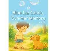 Blue Ice Candy, Summer Memory: Tiny Moments That Shine, Even as They Melt Away