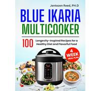 Blue Ikaria Multicooker Cookbook: 100 Longevity-Inspired Recipes for a Healthy Diet and Flavorful Food | 4 Weeks Meal Plan Inside