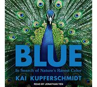 Blue: In Search of Nature's Rarest Color