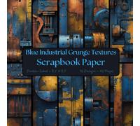 Blue Industrial Grunge Textures Scrapbook Paper: Decorative Craft Paper, ideal for Scrapbooking, Origami, Junk Journals, Collage, Mixed-Media, Card Making, Decoupage