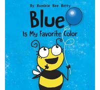Blue Is My Favorite Color: Part of Bumble Bee Betty's Color Series!