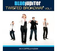 Blue Jupiter - Twisted Broadway Vol. 1 (An A Cappella Album)