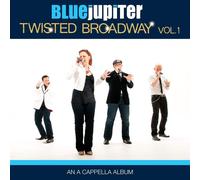 Blue Jupiter Twisted Broadway, Volume One An A Cappella Album (CD)