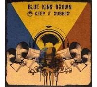Blue King Brown - Keep It Dubbed