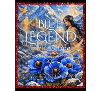 Blue Legend in the shade of Meconopsis: A Complete A-Z Meconopsis Encyclopedia Coloring Book with 50 Rare Species, Botanical Illustrations, Creative Drawing Pages and Meditative Blue Poppy Inspiration