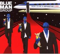 Blue Man Group - How to Be a Megastar-Live!