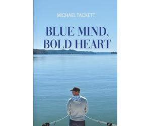 Blue Mind, Bold Heart: One boat. One bold decision. One unforgettable journey.