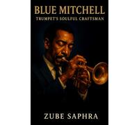 Blue Mitchell: Trumpet’s Soulful Craftsman: The Life, Music, and Legacy of a Hard Bop Innovator