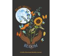 Blue Moon Bloom: A Softly-Structured Monthly Journal