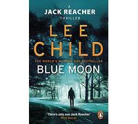 Blue Moon: (Jack Reacher 24): An unputdownable Jack Reacher thriller from the No.1 Sunday Times bestselling author