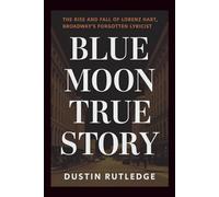 Blue Moon True Story: The Rise and Fall of Lorenz Hart, Broadway's Forgotten Lyricist