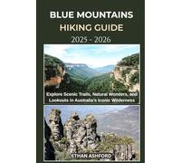BLUE MOUNTAINS HIKING GUIDE 2025 - 2026: Explore Scenic Trails, Natural Wonders, and Lookouts in Australia’s Iconic Wilderness