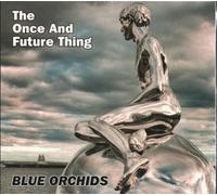 Blue Orchids The Once and Future Thing (CD) Album