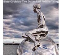 Blue Orchids The Once and Future Thing (CD) Album