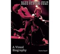 Blue Oyster Cult A Visual Biography