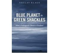 Blue Planet in Green Shackles: What Is Endangered: Climate or Freedom?