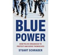 Blue Power: How Police Organized to Protect and Serve Themselves