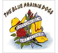 Blue Prairie Dogs - Even Cowgirls Get Tattoos (US Import)