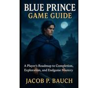 Blue Prince Game Guide: A Player’s Roadmap to Completion, Exploration, and Endgame Mastery