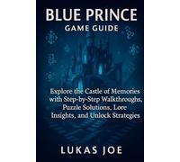 Blue Prince: Game Guide: Explore the Castle of Memories with Step-by-Step Walkthroughs, Puzzle Solutions, Lore Insights, and Unlock Strategies